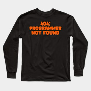 404: Programmer Not Found Programming Long Sleeve T-Shirt